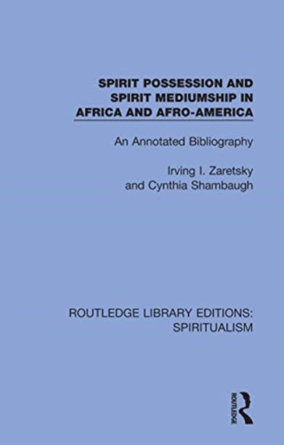 Spirit Possession and Spirit Mediumship in Africa and Afro-America: An Annotated Bibliography