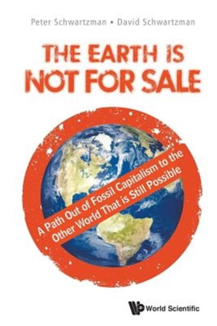 Earth Is Not For Sale, The: A Path Out Of Fossil Capitalism To The Other World That Is Still Possible