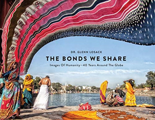 Bonds We Share: Images of Humanity, 40 Years Around the Globe