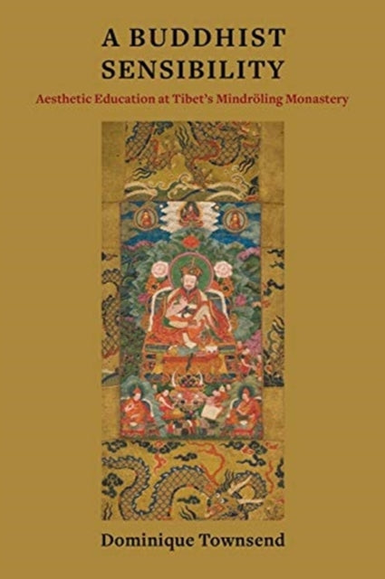 Buddhist Sensibility: Aesthetic Education at Tibet's Mindroeling Monastery