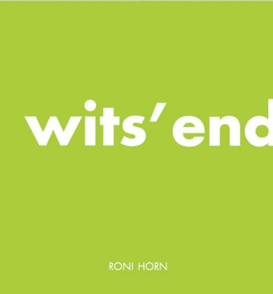 Roni Horn: Wits' End