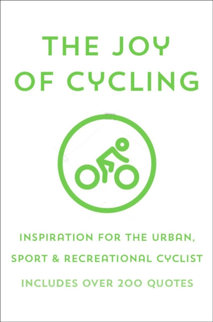 Joy Of Cycling: Inspiration for the Urban, Sport & Recreational Cyclist - Includes Over 200 Quotes