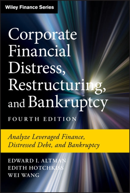 Corporate Financial Distress, Restructuring, and Bankruptcy: Analyze Leveraged Finance, Distressed Debt