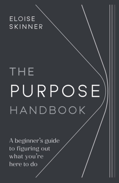 Purpose Handbook: A beginner's guide to figuring out what you're here to do