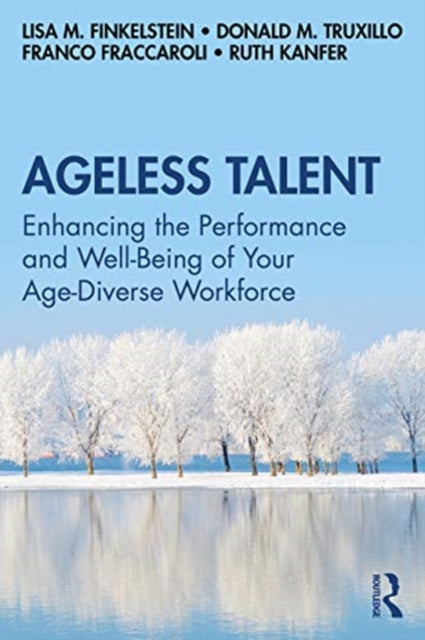 Ageless Talent: Enhancing the Performance and Well-Being of Your Age-Diverse Workforce