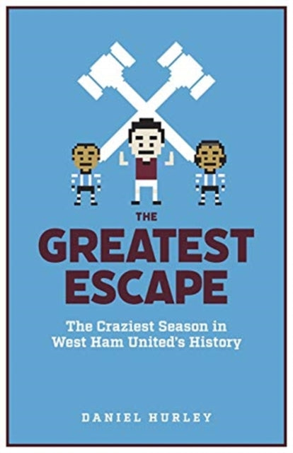 Greatest Escape: The Craziest Season in West Ham United's History