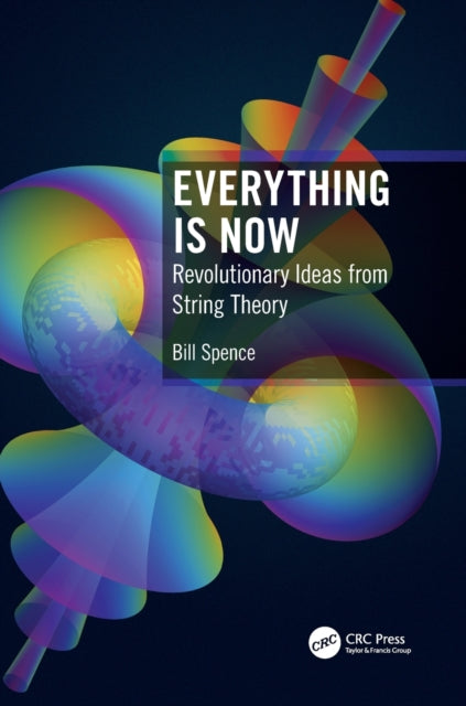 Everything is Now: Revolutionary Ideas from String Theory