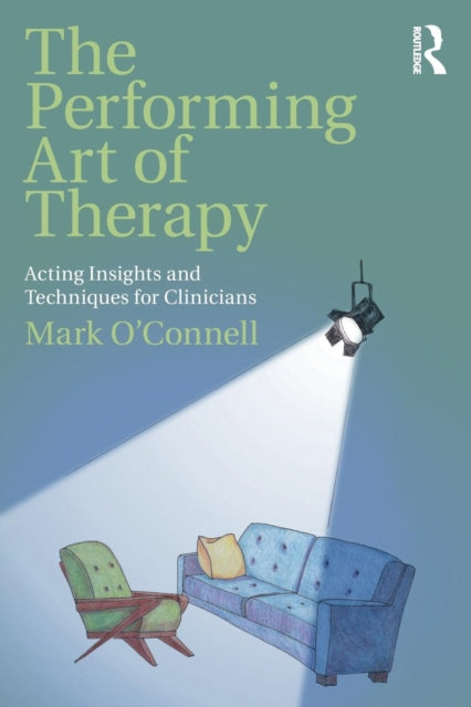 Performing Art of Therapy: Acting Insights and Techniques for Clinicians