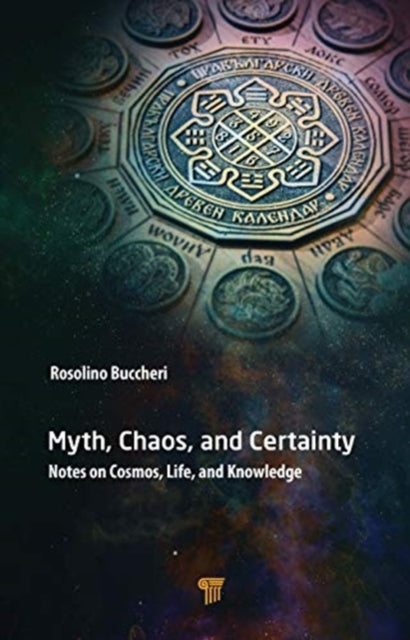 Myth, Chaos, and Certainty: Notes on Cosmos, Life