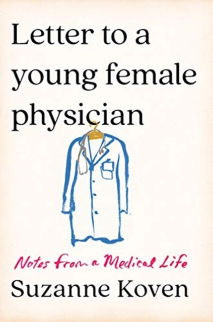 Letter to a Young Female Physician: Notes from a Medical Life