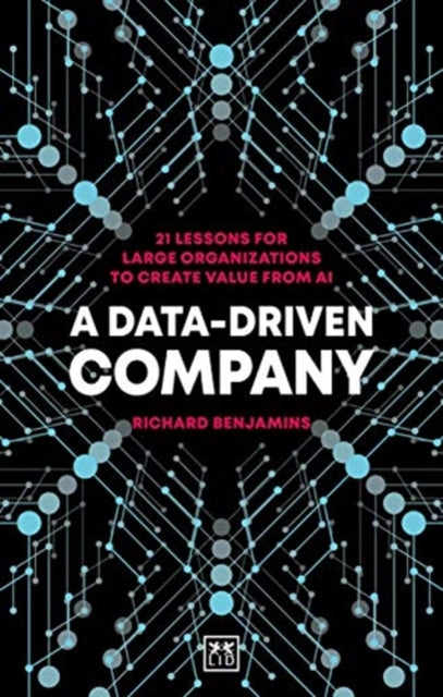 Data-Driven Company: 21 lessons for large organizations to create value from AI