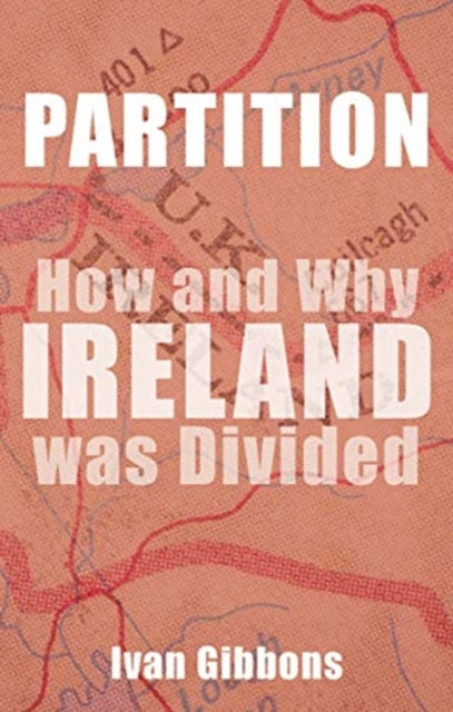 Partition: How and Why Ireland was Divided