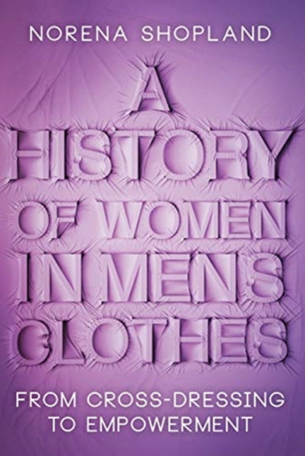 History of Women in Men's Clothes: From Cross-Dressing to Empowerment