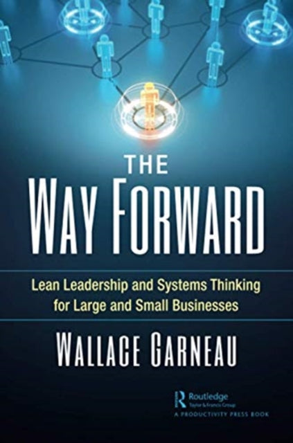 Way Forward: Lean Leadership and Systems Thinking for Large and Small Businesses