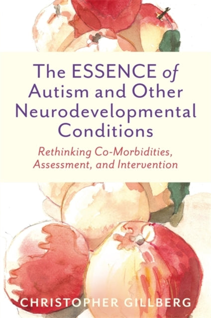 ESSENCE of Autism and Other Neurodevelopmental Conditions: Rethinking Co-Morbidities, Assessment, and Intervention