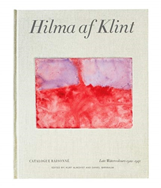 Hilma af Klint Catalogue Raisonne Volume VI: Late Watercolours (1922-1941)