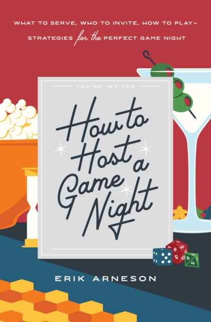 How to Host a Game Night: What to Serve, Who to Invite, How to Play-Strategies for the Perfect Game Night