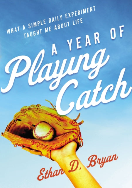 Year of Playing Catch: What a Simple Daily Experiment Taught Me about Life