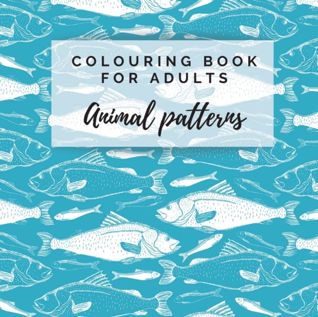 Colouring Book For Adults. Animal Patterns: Adult Colouring Book For Relaxation. Animal Patterns. 8.5x8.5 Inches, 192 pages.