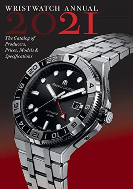 Wristwatch Annual 2021: The Catalog of Producers, Prices, Models, and Specifications