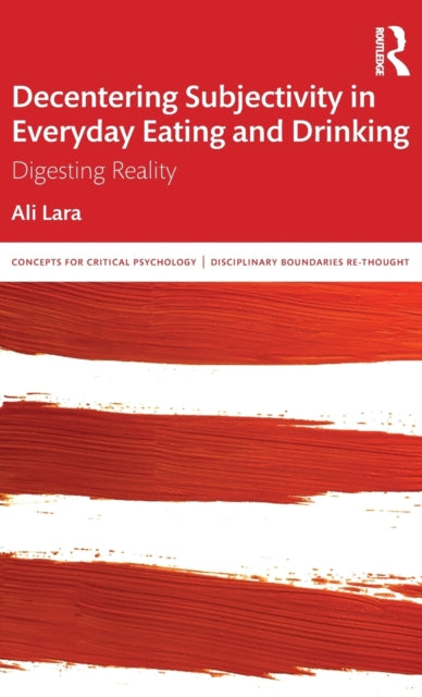 Decentering Subjectivity in Everyday Eating and Drinking: Digesting Reality