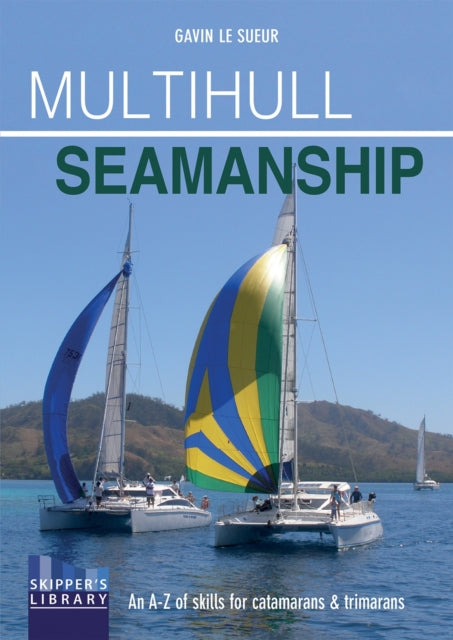 Multihull Seamanship: An A-Z of Skills for Catamarans & Trimarans / Cruising & Racing