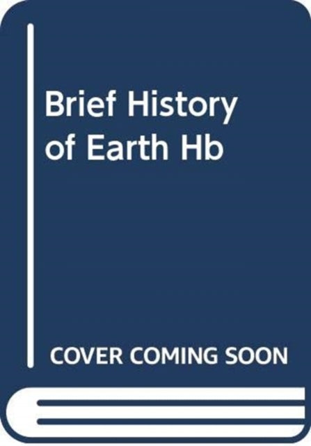 Brief History of Earth: Four Billion Years in Eight Chapters