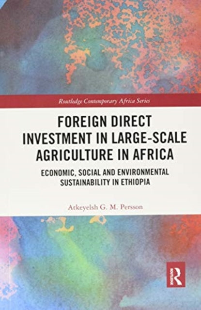 Foreign Direct Investment in Large-Scale Agriculture in Africa: Economic, Social and Environmental Sustainability in Ethiopia