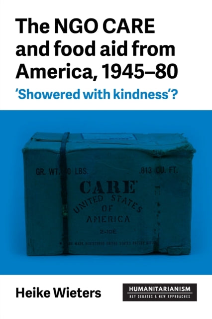 Ngo Care and Food Aid from America, 1945-80: 'showered with Kindness'?