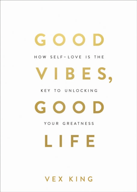 Good Vibes, Good Life: How Self-Love Is the Key to Unlocking Your Greatness: THE #1 SUNDAY TIMES BESTSELLER