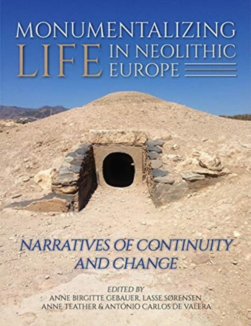 Monumentalising Life in the Neolithic: Narratives of Change and Continuity