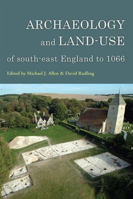 Archaeology and Land-use of south-east England to 1066: A Tribute to Peter Drewett
