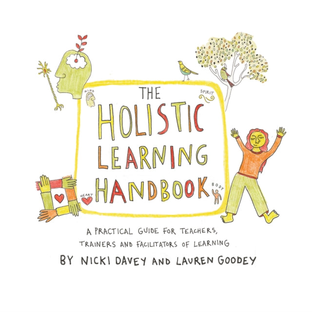 Holistic Learning Handbook: A Practical Guide for Teachers, Trainers and Facilitators of Learning
