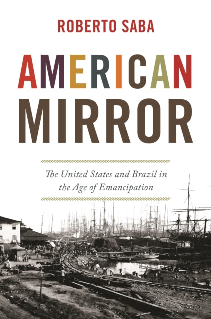 American Mirror: The United States and Brazil in the Age of Emancipation