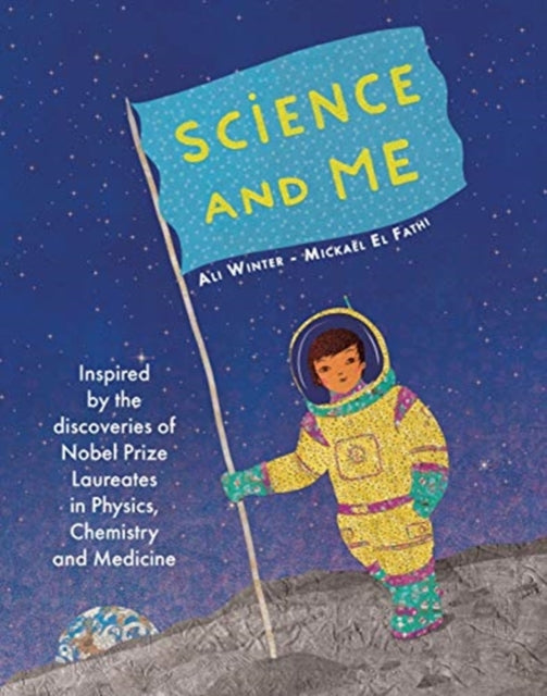 Science and Me: Inspired by the Discoveries of Nobel Prize Laureates in Physics, Chemistry and Medicine