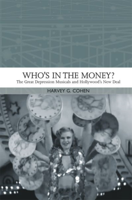 Who'S in the Money?: The Great Depression Musicals and Hollywood's New Deal