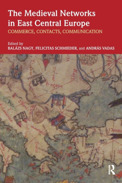 Medieval Networks in East Central Europe: Commerce, Contacts, Communication