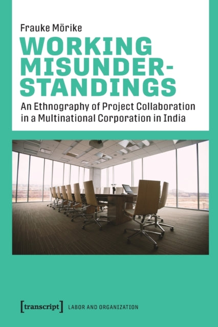 Working Misunderstandings - An Ethnography of Project Collaboration in a Multinational Corporation in India