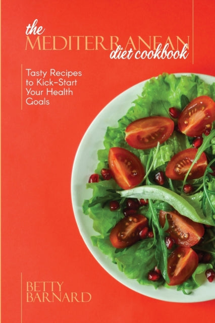 Mediterranean Diet Cookbook: Tasty Recipes to Kick-Start Your Health Goals
