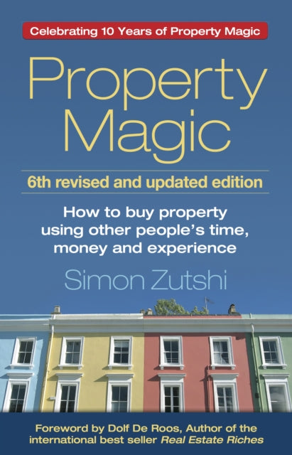 Property Magic: How to Buy Property Using Other People's Time, Money and Experience