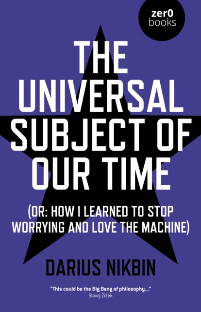 Universal Subject of Our Time, The - (Or: How I Learned to Stop Worrying and Love the Machine)
