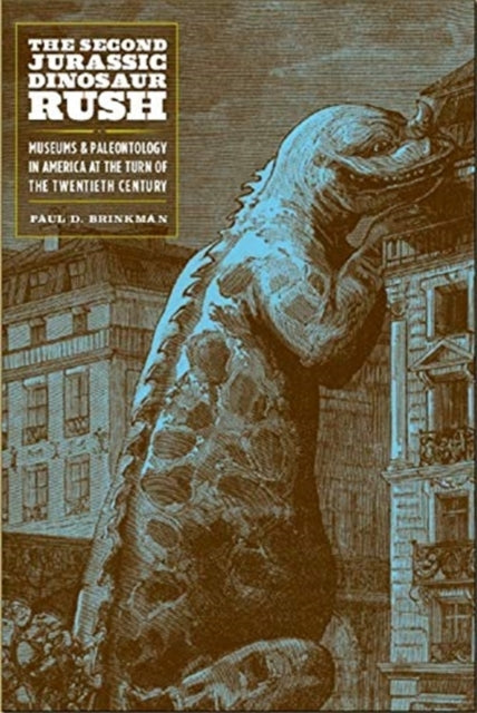 Second Jurassic Dinosaur Rush: Museums and Paleontology in America at the Turn of the Twentieth Century