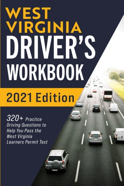 West Virginia Driver's Workbook: 320+ Practice Driving Questions to Help You Pass the West Virginia Learner's Permit Test