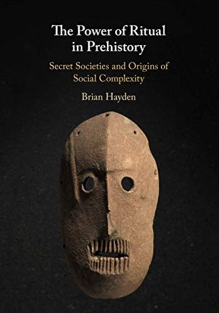 Power of Ritual in Prehistory: Secret Societies and Origins of Social Complexity