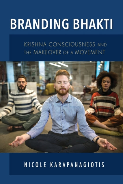 Branding Bhakti: Krishna Consciousness and the Makeover of a Movement
