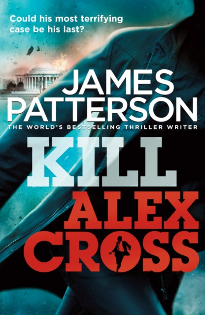Kill Alex Cross : (Alex Cross 18)