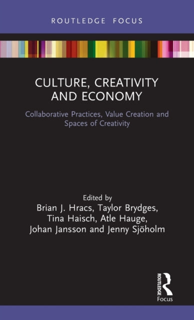 Culture, Creativity and Economy: Collaborative Practices, Value Creation and Spaces of Creativity