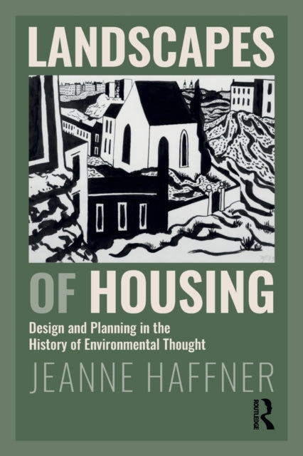 Landscapes of Housing: Design and Planning in the History of Environmental Thought