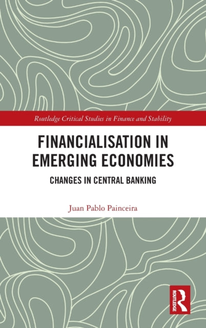 Financialisation in Emerging Economies: Changes in Central Banking