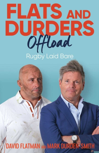 Flats and Durders Offload: Rugby Laid Bare